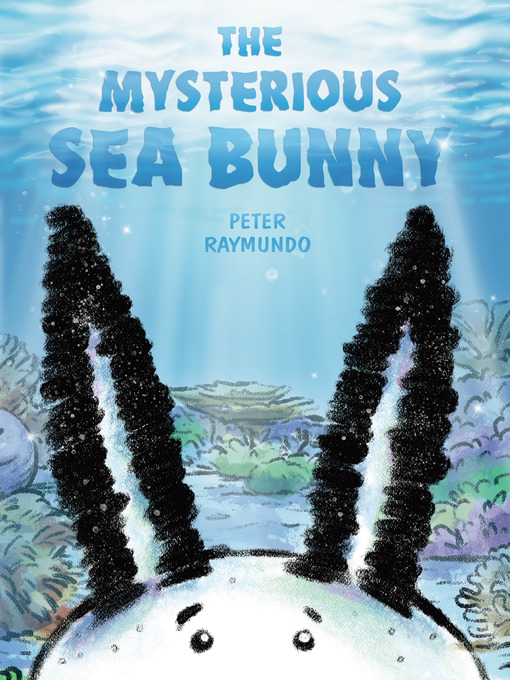 Title details for The Mysterious Sea Bunny by Peter Raymundo - Available